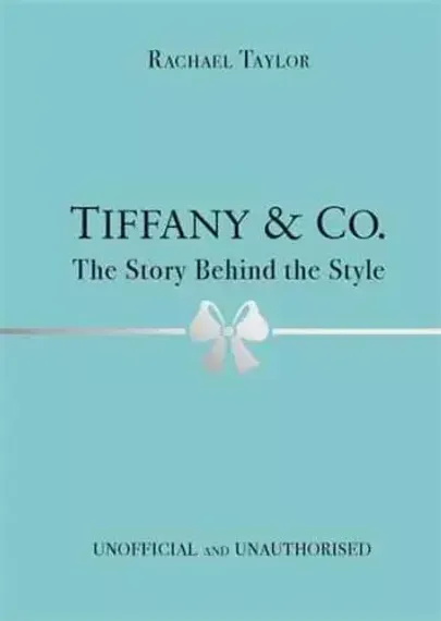 Tiffany &amp; Co.: The Story Behind the Style: Taylor, Rachael
