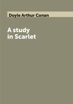 A study in Scarlet | Doyle Arthur Conan
