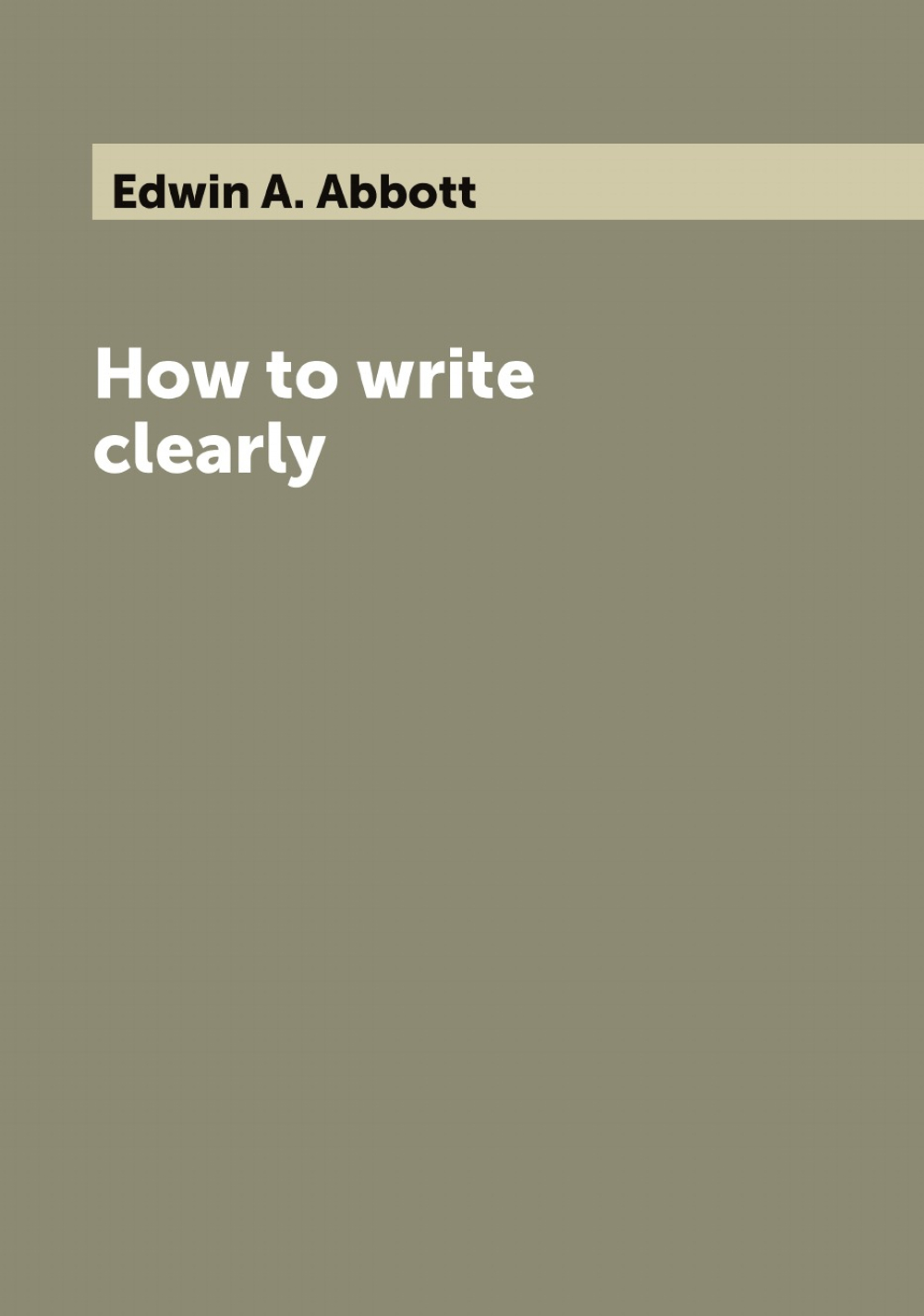 How to write clearly | Edwin A. Abbott
