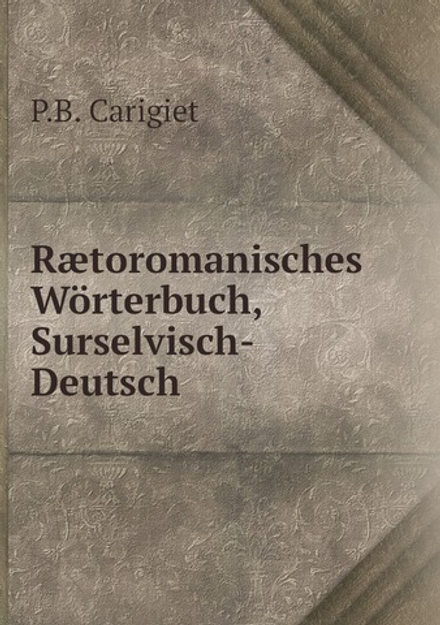 Rætoromanisches Wörterbuch, Surselvisch-Deutsch | P.B. Carigiet