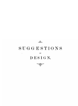 Suggestions in design. Being a comprehensive series of original sketches in various styles of ornament, arranged for application in the decorative and constructive arts | John Leighton