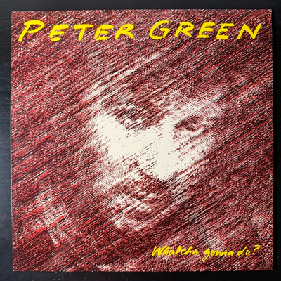 Peter Green ‎– Whatcha Gonna Do? (Скандинавия 1981г.)