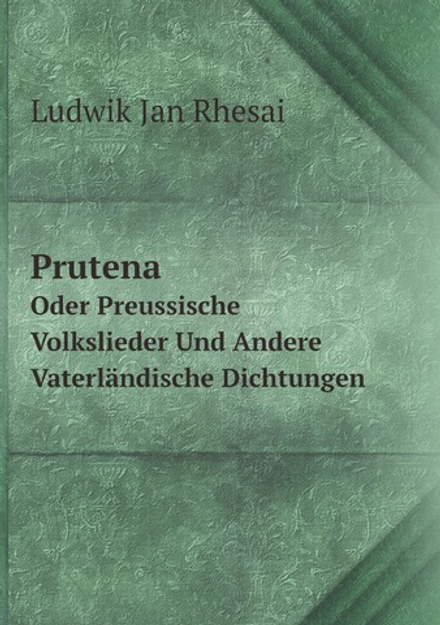 Prutena. Oder Preussische Volkslieder Und Andere Vaterländische Dichtungen (German Edition) | Ludwik Jan Rhesai