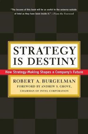 Strategy Is Destiny: How Strategy-Making Shapes a Company&#39;s Future