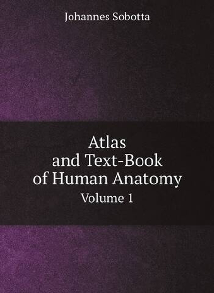 Atlas and Text-Book of Human Anatomy. Volume 1 | Johannes Sobotta