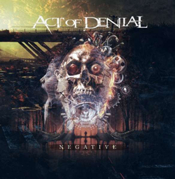 ACT OF DENIAL - Negative, музыкальный компакт диск, melodic death metal, SOILWORK, SEPTICFLESH, BENIGHTED