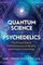 Quantum Science of Psychedelics : The Pineal Gland, Multidimensional Reality, and Mayan Cosmology