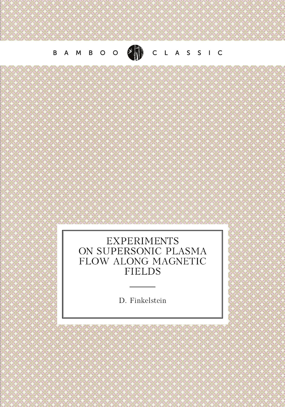 Experiments on supersonic plasma flow along magnetic fields | D. Finkelstein