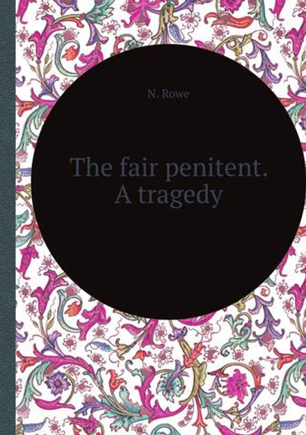 The fair penitent. A tragedy | N. Rowe