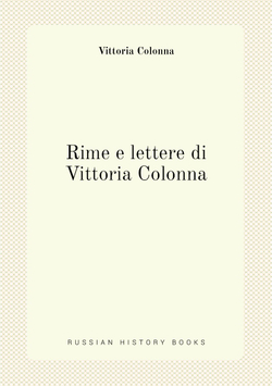 Rime e lettere di Vittoria Colonna | Vittoria Colonna