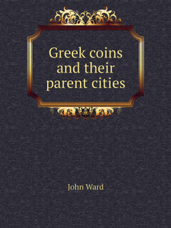 Greek coins and their parent cities | John Ward