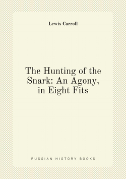 The Hunting of the Snark: An Agony, in Eight Fits | Lewis Carroll