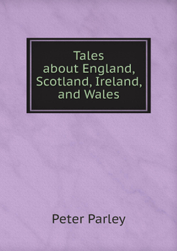Tales about England, Scotland, Ireland, and Wales | Peter Parley