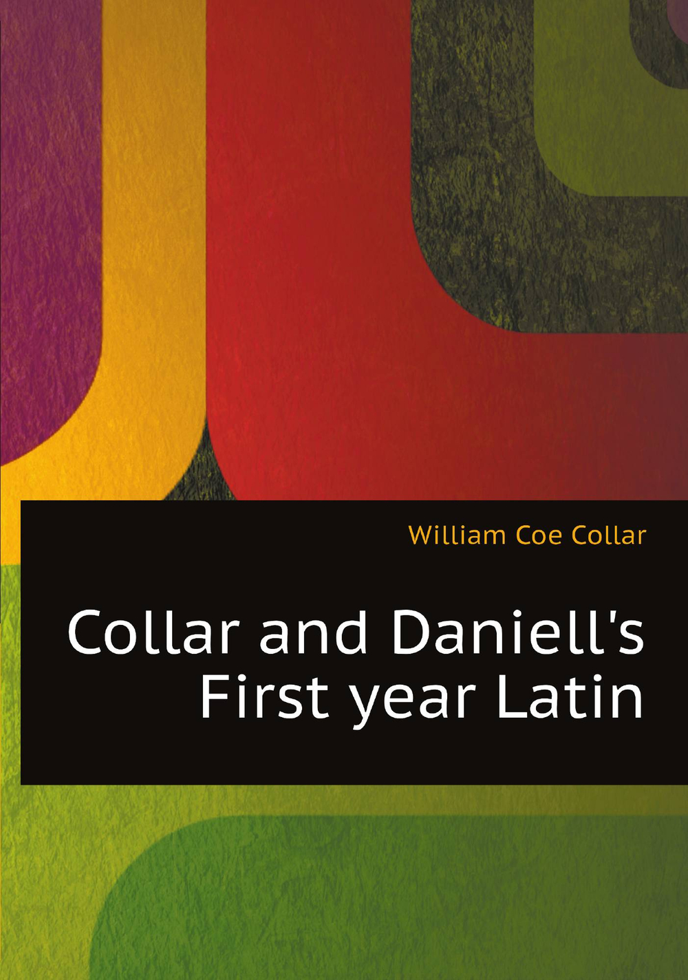 Collar and Daniell's First year Latin | William Coe Collar