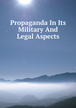 Propaganda In Its Military And Legal Aspects | Нет автора