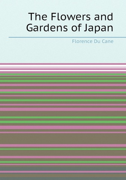 The Flowers and Gardens of Japan | Florence Du Cane