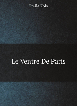 Le Ventre De Paris | Zola Emile