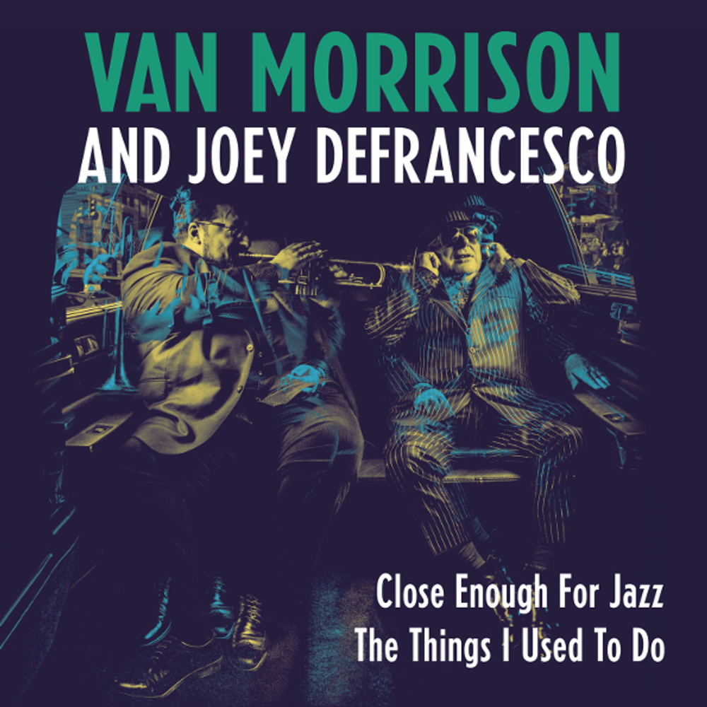Van Morrison And Joey Defrancesco / Close Enough For Jazz, The Things I Used To Do (7" Vinyl Single)