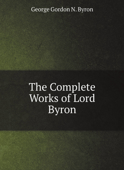 The Complete Works of Lord Byron | George Gordon N. Byron