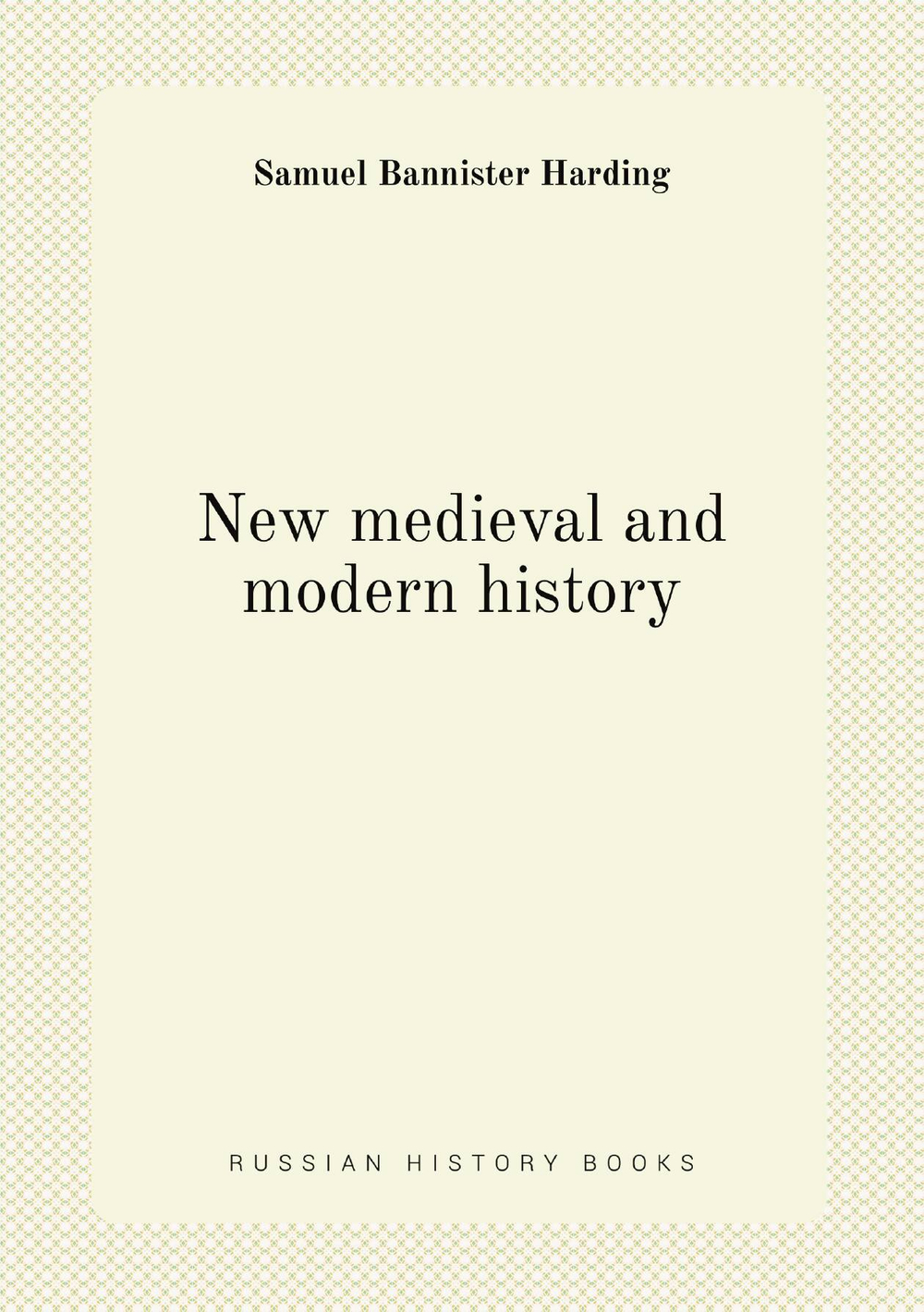 New medieval and modern history | Samuel Bannister Harding