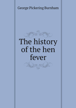 The history of the hen fever | George Pickering Burnham