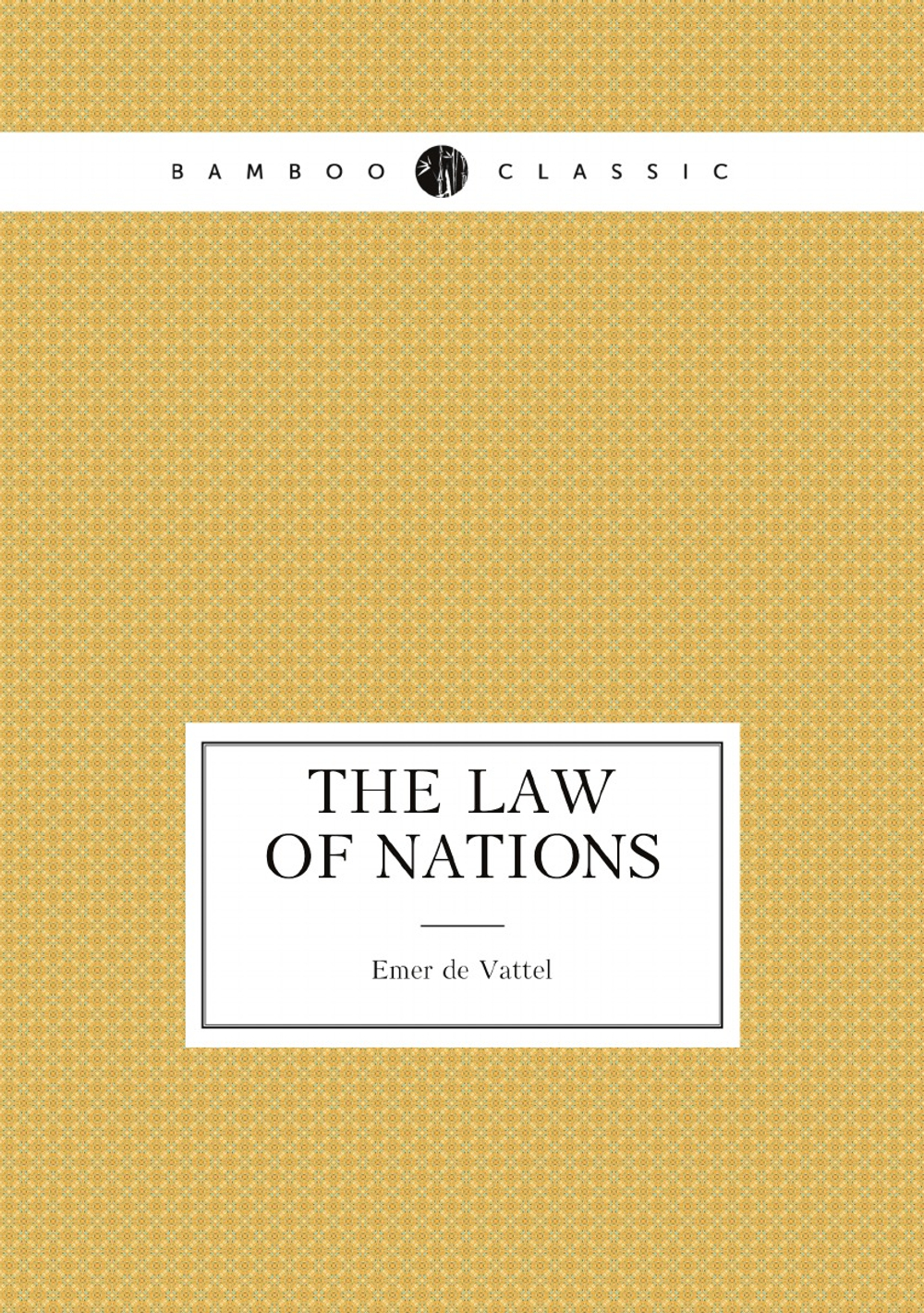The law of nations; or, principles of the law of nature: applied to the conduct and affairs of nations and sovereigns. By M. de Vattel. . Translated from the French. | Emer de Vattel