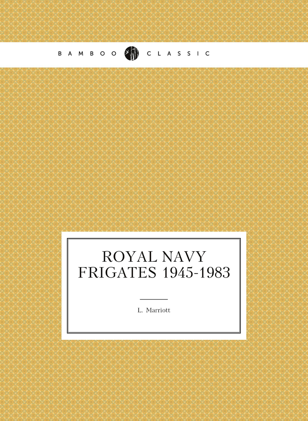 Royal Navy Frigates 1945-1983 | L. Marriott