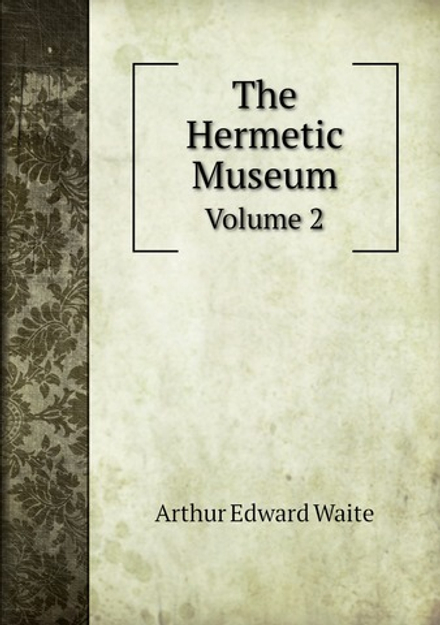 The Hermetic Museum. Volume 2 | Arthur Edward Waite