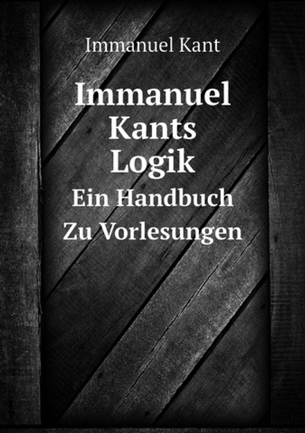 Immanuel Kants Logik. Ein Handbuch Zu Vorlesungen | И. Кант