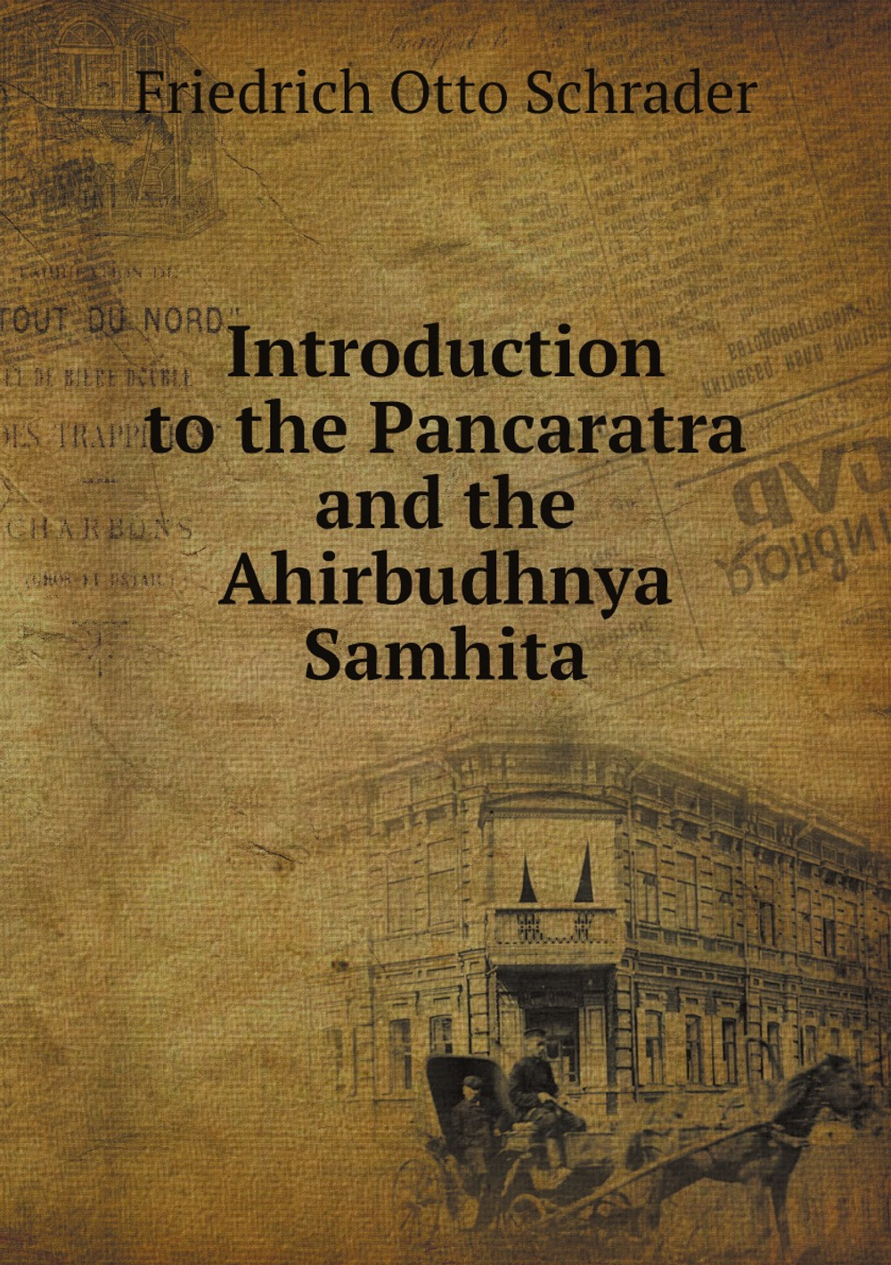 Introduction to the Pancaratra and the Ahirbudhnya Samhita by F. Otto Schrader | Friedrich Otto Schrader