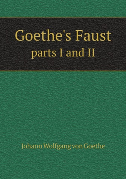 Goethe's Faust: parts I and II | И. В. Гёте