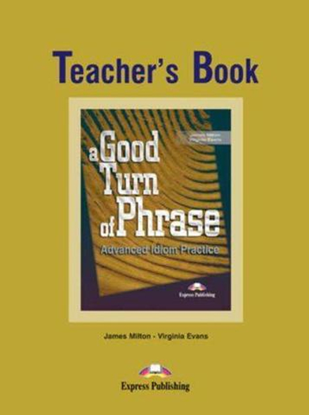 A Good Turn of Phrase (Idioms). Teacher's Book. Книга для учителя.