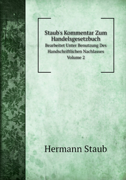 Staub's Kommentar Zum Handelsgesetzbuch. Bearbeitet Unter Benutzung Des Handschriftlichen Nachlasses. Volume 2 | Hermann Staub