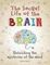 The Secret Life of the Brain