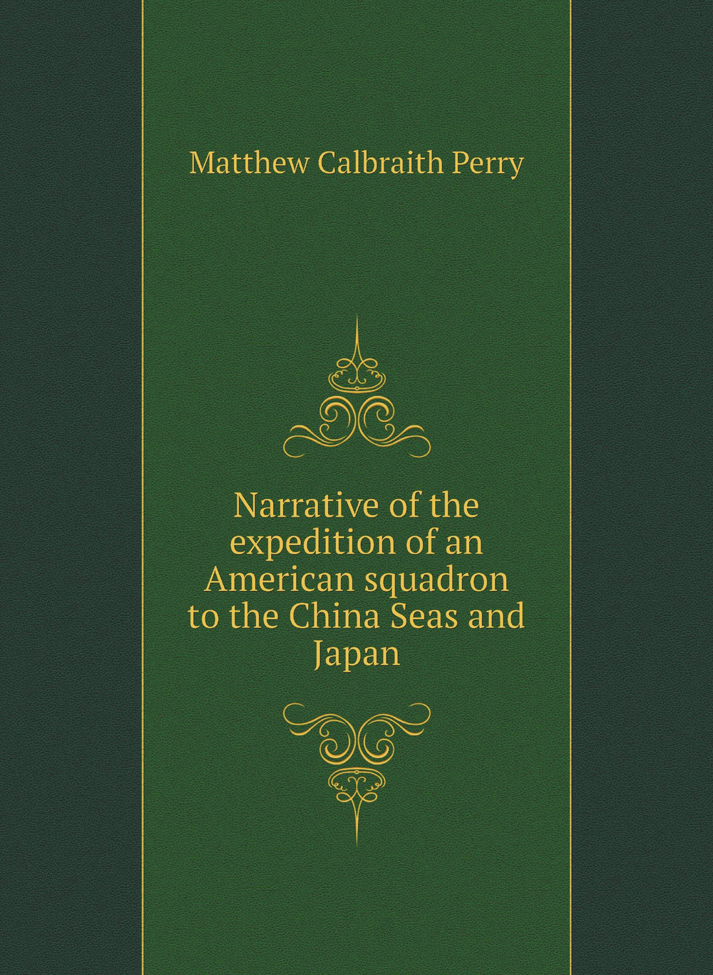 Narrative of the expedition of an American squadron to the China Seas and Japan | Matthew Calbraith Perry