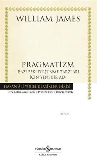Pragmatizm –Bazı Eski Düşünme Tarzları İçin Yeni Bir Ad-