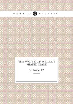 The works of William Shakespeare. Volume 12 | William Shakespeare