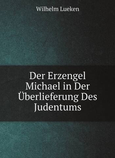 Der Erzengel Michael in Der Überlieferung Des Judentums | Wilhelm Lueken