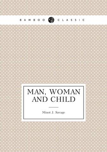 Man, Woman and Child | Minot J. Savage
