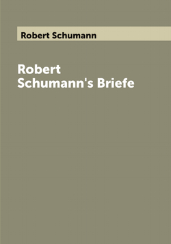 Robert Schumann's Briefe | Robert Schumann