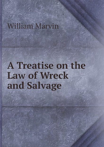 A Treatise on the Law of Wreck and Salvage | William Marvin