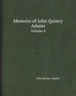 Memoirs of John Quincy Adams. Volume 4 | Adams John Quincy