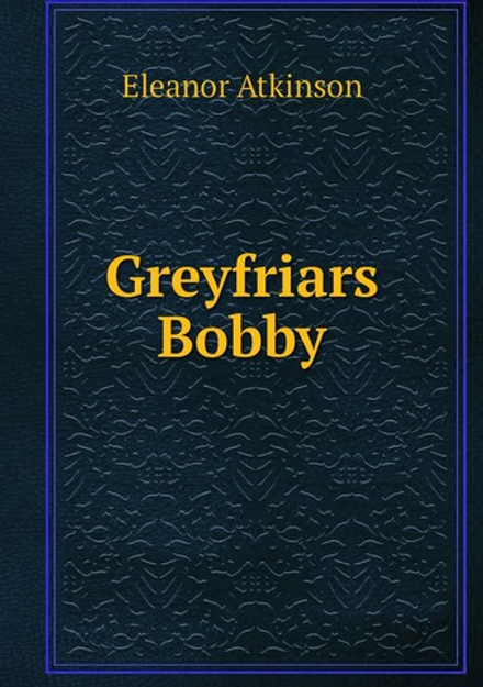 Greyfriars Bobby | Eleanor Atkinson