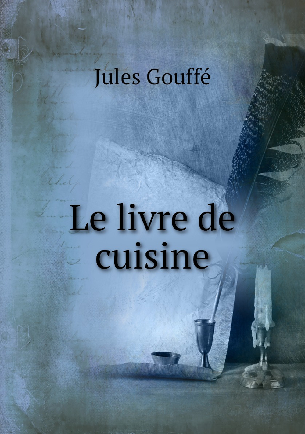 Le livre de cuisine | Jules Gouffé