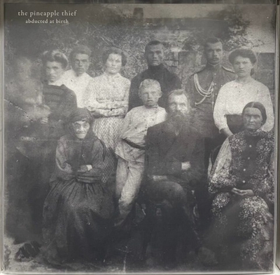 Pineapple Thief - Abducted At Birth