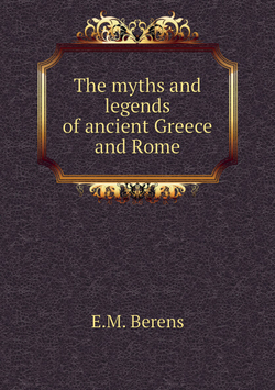 The myths and legends of ancient Greece and Rome | E.M. Berens