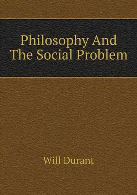 Philosophy And The Social Problem | Will Durant