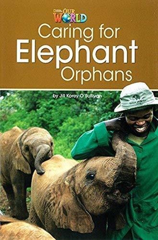 Our World 3: Rdr - Taking Care of Elephant Orphans (BrE)