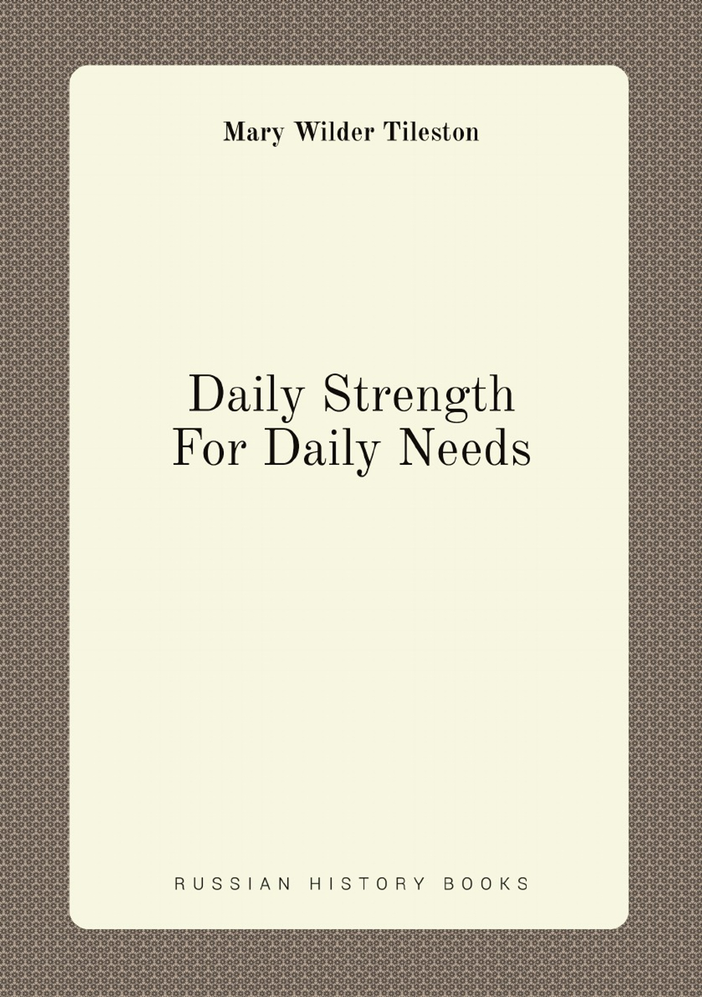 Daily Strength For Daily Needs | Mary Wilder Tileston