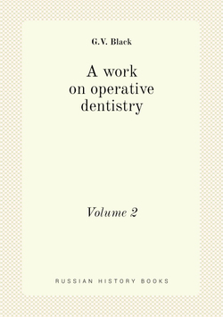 A work on operative dentistry. Volume 2 | G.V. Black